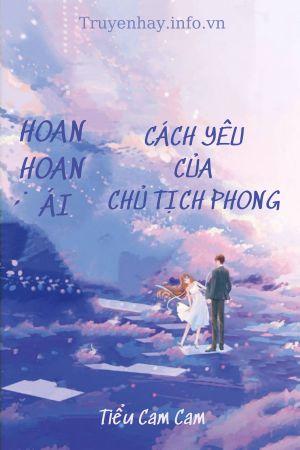 Hoan Hoan Ái - Cách Yêu Của Chủ Tịch Phong FULL