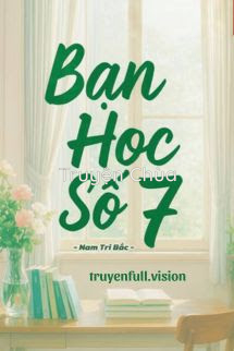 Bạn Học Số 7 – Nam Tri Bắc