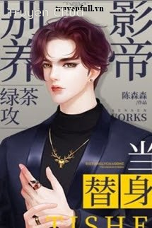 Đừng Nuôi Trà Xanh Ảnh Đế Công Làm Thế Thân