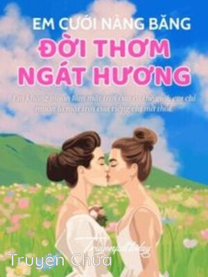 Em Cưới Nàng Băng, Đời Thơm Ngát Hương