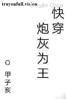 Pháo Hôi Làm Vương – Giáp Tử Hợi