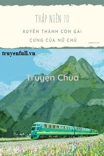 Thập Niên 70: Xuyên Thành Con Gái Cưng Của Nữ Chủ