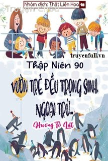 [Thập Niên 90] Vườn Trẻ Đều Trọng Sinh, Ngoại Trừ…