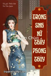 Trọng Sinh Nữ Thầy Phong Thuỷ – Thiên Sơn Trà Tân Quán