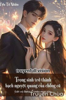 Trọng Sinh Trở Thành Bạch Nguyệt Quang Của Chồng Cũ