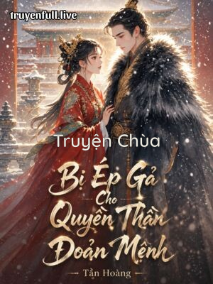 Bị Ép Gả Cho Quyền Thần Đoản Mệnh