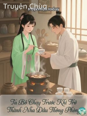 Ta Bỏ Chạy Trước Khi Trở Thành Nha Đầu Thông Phòng