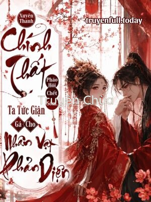 Bìa truyện: Xuyên Thành Chính Thất Pháo Hôi Chết Sớm, Ta Tức Giận Gả Cho Nhân Vật Phản Diện